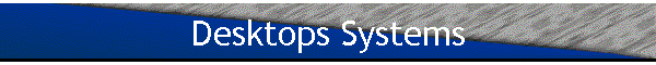 Desktops Systems